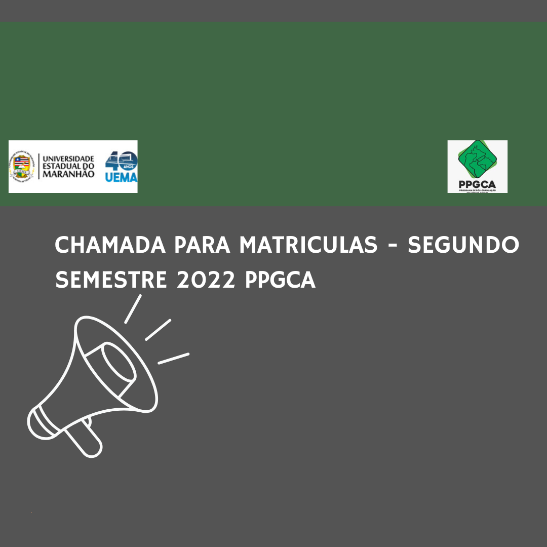 CHAMADA PARA MATRICULAS – SEGUNDO SEMESTRE 2022 PPGCA